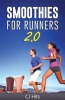 bokomslag Smoothies For Runners 2.0: 24 More Proven Smoothie Recipes to Take Your Running Performance to the Next Level, Decrease Your Recovery Time and Allow Y