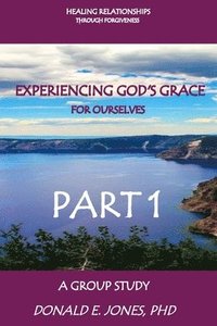 bokomslag Healing Relationships Through Forgiveness Experiencing God's Grace For Ourselves A Group Study Part 1