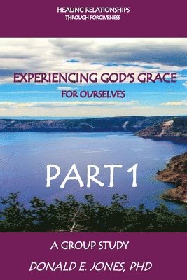 Donald E. Jones - Healing Relationships Through Forgiveness Experiencing God's Grace For Ourselves A Group Study Part 1, Häftad