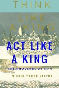 bokomslag Think Like a King, Act Like a King-The Proverbs 31 Man