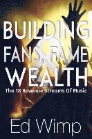 bokomslag Building Fans, Fame and Wealth: The 18 Revenue Streams of Music