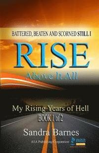 bokomslag Battered, Beaten and Scorned Still I Rise Above It All