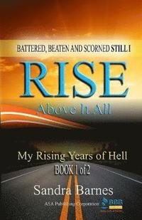 bokomslag Battered, Beaten and Scorned Still I Rise Above It All