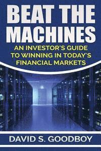 bokomslag Beat the Machines: An Investor's Guide to Winning in Today's Financial Markets