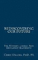 bokomslag Rediscovering Our Future: The Modern Liberal Arts Education Manifesto