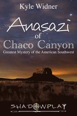 Kyle Widner - The Anasazi of Chaco Canyon: Greatest Mystery of the American Southwest, Häftad