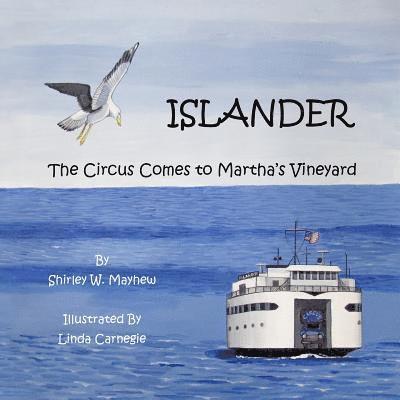 Shirley W. Mayhew - Islander: The Circus Comes to Martha's Vineyard, Häftad