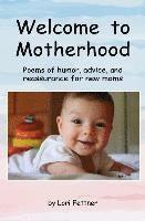 bokomslag Welcome to Motherhood: Poems of humor, advice, and reassurance for new moms