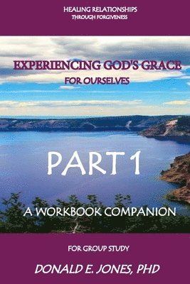 Donald E. Jones - Healing Relationships Through Forgiveness Experiencing God's Grace For Ourselves A Workbook Companion For Group Study Part 1, Häftad