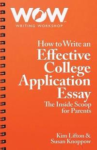 bokomslag How to Write an Effective College Application Essay: The Inside Scoop for Parents
