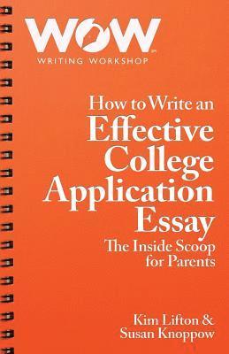 How to Write an Effective College Application Essay: The Inside Scoop for Parents 1