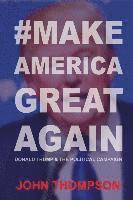 bokomslag #MakeAmericaGreatAgain: Donald Trump & The Political Campaign