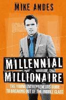 bokomslag Millennial Millionaire: The Young Entrepreneur's Guide to Breaking Out of the Middle Class