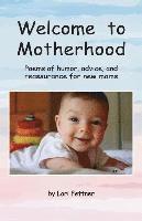 Welcome to Motherhood: Poems of humor, advice, and reassurance for new moms (full-color edition) 1