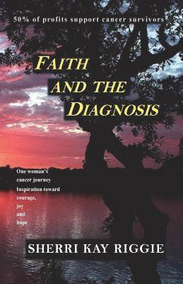 bokomslag Faith and the Diagnosis: One woman's cancer journey; Inspiration toward courage joy and hope