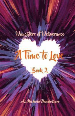 Daughters of Deliverance: A Time To Love 1