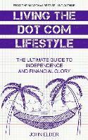 bokomslag Living The Dot Com Lifestyle: The Ultimate Guide To Independence and Financial Glory