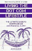 Living The Dot Com Lifestyle: The Ultimate Guide To Independence and Financial Glory 1