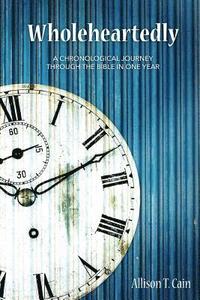 bokomslag Wholeheartedly: A Chronological Journey through the Bible in One Year