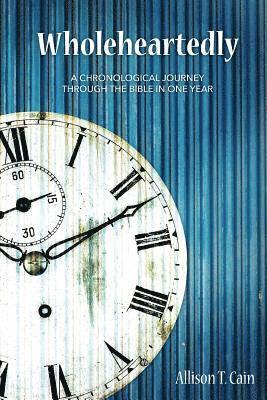 bokomslag Wholeheartedly: A Chronological Journey through the Bible in One Year