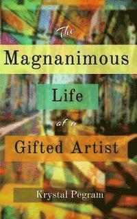 Krystal Pegram - The Magnanimous Life of a Gifted Artist, Häftad