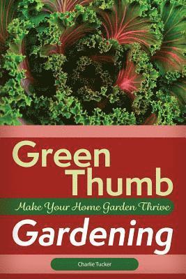 Charlie Tucker - Green Thumb Gardening: Make Your Home Garden Thrive, Häftad