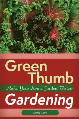Green Thumb Gardening: Make Your Home Garden Thrive 1