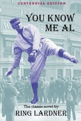 Ring Lardner - You Know Me Al: Centennial Edition, Häftad
