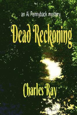 Charles Ray - Dead Reckoning: an Al Pennyback mystery, Häftad