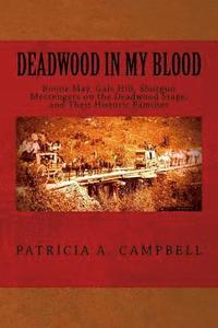 bokomslag Deadwood in my Blood: Boone May, Gale Hill, Shotgun Messengers on the Deadwood Stage, and Their Historic Families