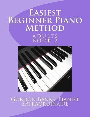 Easiest Beginner Piano Method: Gordon Banks Piano Method: 10 fingers / 10 keys & counting 1