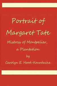 bokomslag Portrait of Margaret Tate, Mistress of Montpelier, a Plantation: Widow and Relic of William Theophilus Powell