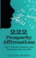 Justin Perry - 222 Prosperity Affirmations: : How To Speak Prosperity and Abundance into your life!, Häftad