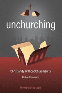 bokomslag Unchurching: Christianity Without Churchianity