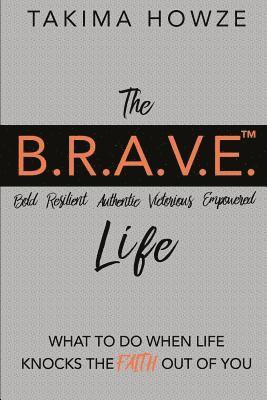 bokomslag The B.R.A.V.E. Life: What to do when Life Knocks the Faith out of You