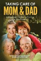 Page Cole - Taking Care of Mom and Dad: A Beginners Guide to Caring for Your Parents, Häftad