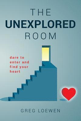 The Unexplored Room: Dare to enter and find your heart 1