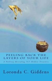 bokomslag Peeling Back the Layers of Your Life: A Pathway Revealing 365 Hidden Treasures