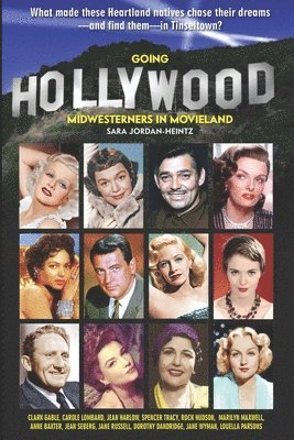 Sara Jordan-Heintz - Going Hollywood: Midwesterners in Movieland, Häftad