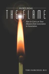 bokomslag Nurturing the Flame: How to Carry on Your Mission from Generation to Generation.