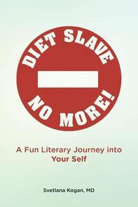 bokomslag Diet Slave No More!: A Fun Literary Journey into Your Self