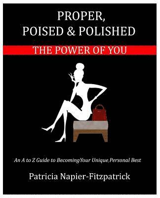 Patricia Napier-Fitzpatrick - Proper, Poised & Polished: The Power of You, Häftad