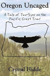 bokomslag Oregon Uncaged: A Tale of Two-Sips on the Pacific Crest Trail