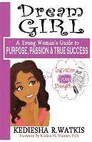 bokomslag Dream GIRL: A Young Woman's Guide to Purpose, Passion & True Success