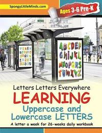 bokomslag Letters Letters Everywhere LEARNING Uppercase and Lowercase Letters: A letter a week for 26-weeks daily workbook