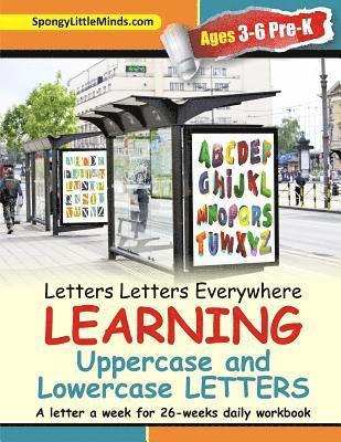 Letters Letters Everywhere LEARNING Uppercase and Lowercase Letters: A letter a week for 26-weeks daily workbook 1