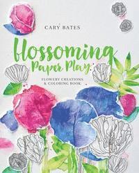 Cary Bates - Blossoming Paper Play: Flowery Creations and Coloring Book, Häftad