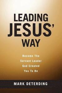 bokomslag Leading Jesus' Way: Become The Servant Leader God Created You To Be
