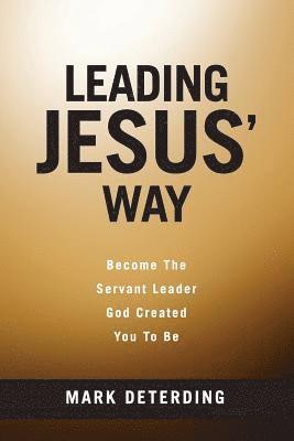 bokomslag Leading Jesus' Way: Become The Servant Leader God Created You To Be