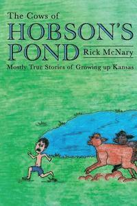 The Cows of Hobson's Pond: Mostly True Stories of Growing Up Kansas 1
